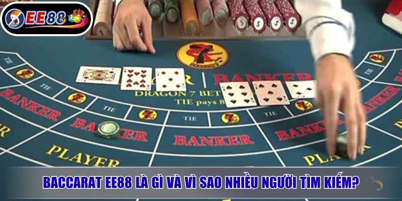 Baccarat EE88 là gì và vì sao nhiều người tìm kiếm?