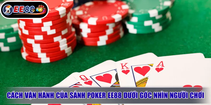 Cách vận hành của sảnh poker EE88 dưới góc nhìn người chơi