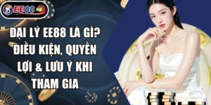 Đại Lý EE88 Là Gì? Điều Kiện, Quyền Lợi & Lưu Ý Khi Tham Gia