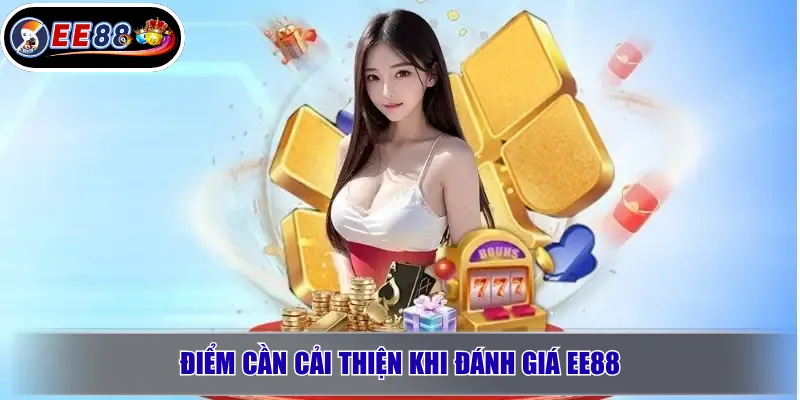 Review Nhà Cái EE88: Đánh Giá Uy Tín, Game, Nạp Rút 3 Điểm cần cải thiện khi đánh giá EE88