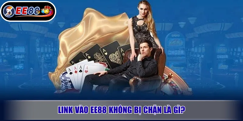 Link Vào EE88 Không Bị Chặn: Cách Truy Cập An Toàn, Tránh Link Giả 2 Link vào EE88 không bị chặn là gì?
