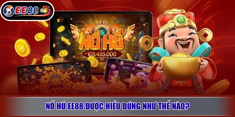 Nổ hũ EE88 được hiểu đúng như thế nào?