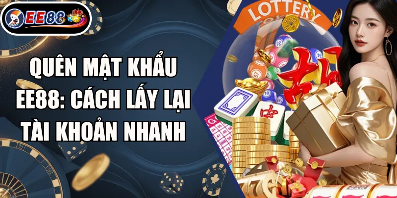 Quên Mật Khẩu EE88: Cách Lấy Lại Tài Khoản Nhanh