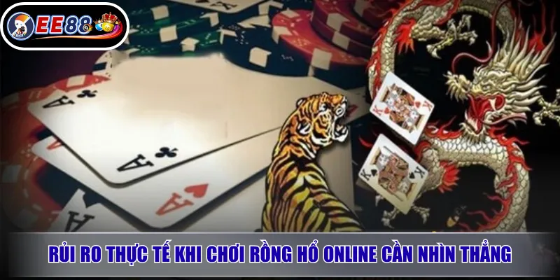 Rủi ro thực tế khi chơi Rồng Hổ online cần nhìn thẳng