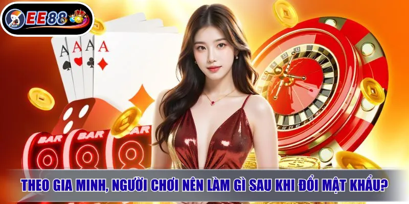 Theo Gia Minh, người chơi nên làm gì sau khi đổi mật khẩu?