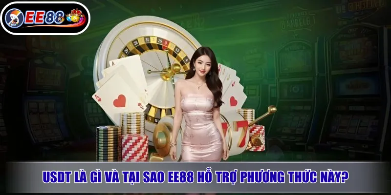 USDT Là Gì Và Tại Sao EE88 Hỗ Trợ Phương Thức Này?