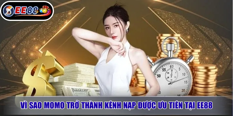 Vì Sao MoMo Trở Thành Kênh Nạp Được Ưu Tiên Tại EE88