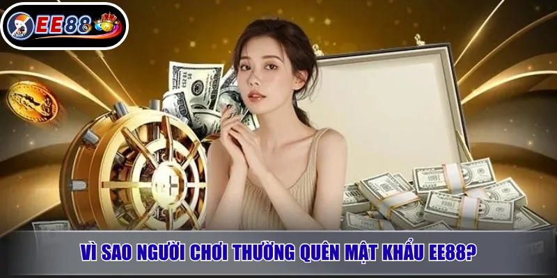 Vì sao người chơi thường quên mật khẩu EE88?