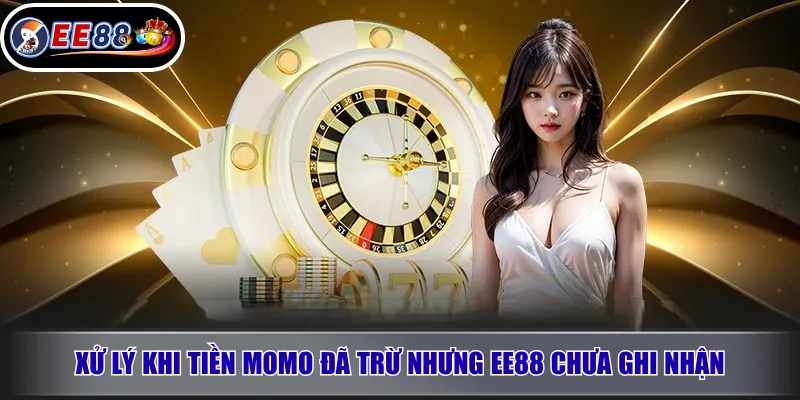 Xử Lý Khi Tiền MoMo Đã Trừ Nhưng EE88 Chưa Ghi Nhận